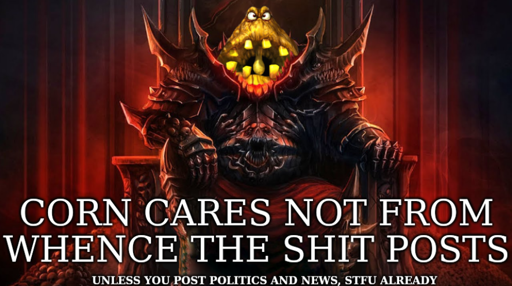 A talentless GIMP image edit combining 'the great mighty poo' from conker's bad fur day with Khorne from warhammer captioned: CORN cares not from whence the shit posts (unless you post politics and news, stfu already)